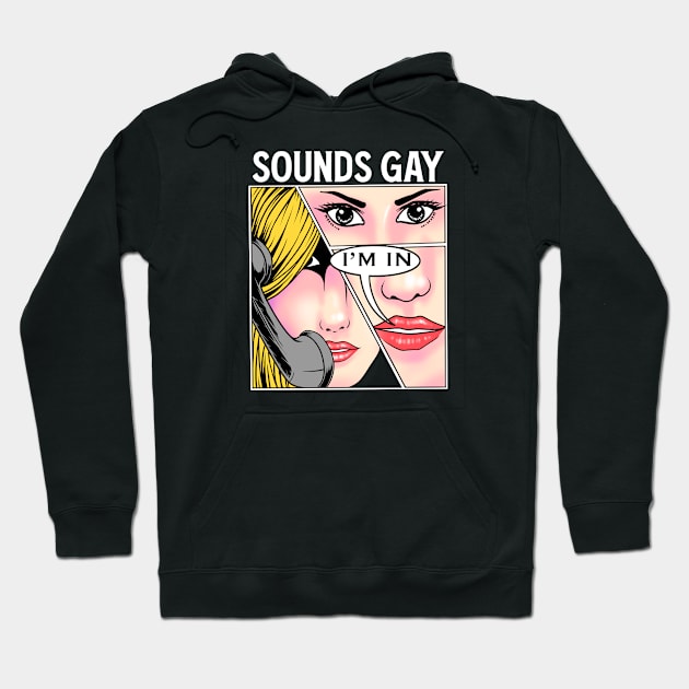 Sounds Gay, I'm In - Comic Style Design Hoodie by margueritesauvages